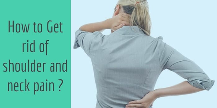 How to Get rid of shoulder and neck pain