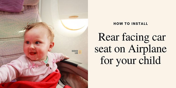 How To Install Rear Facing Car Seat On Airplane For Your Child